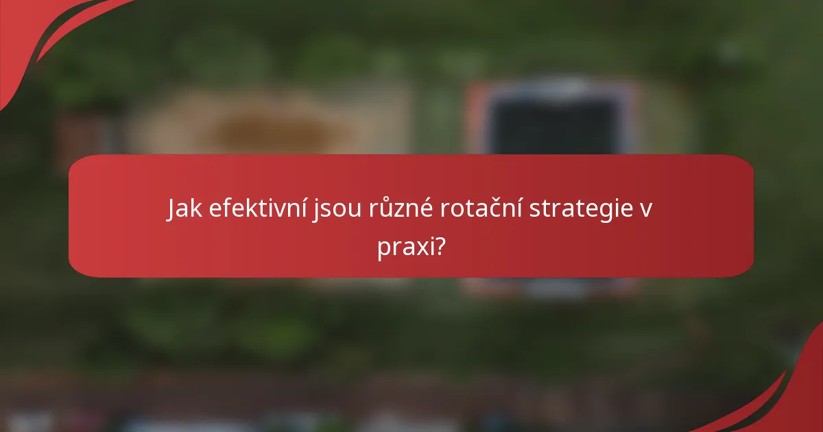 Jak efektivní jsou různé rotační strategie v praxi?