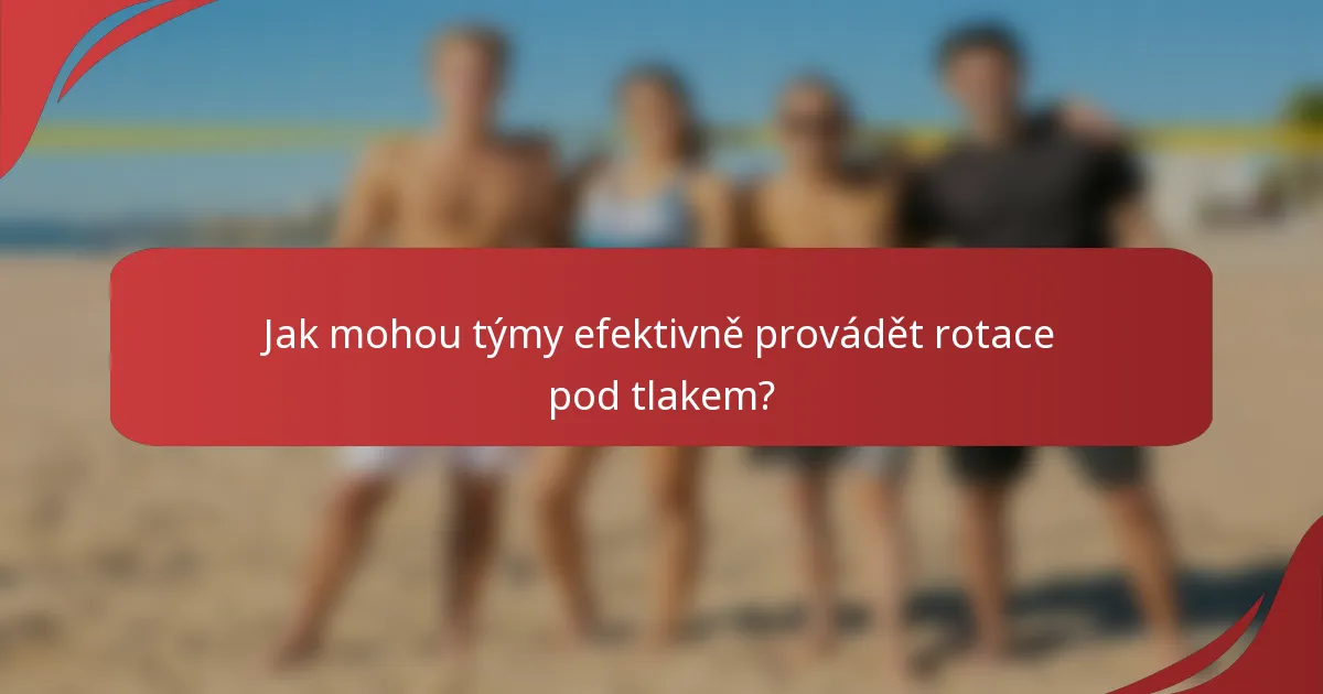 Jak mohou týmy efektivně provádět rotace pod tlakem?