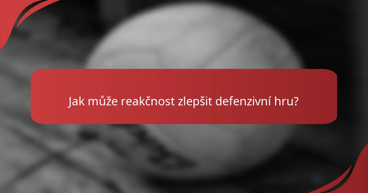 Jak může reakčnost zlepšit defenzivní hru?