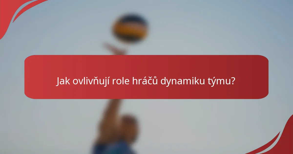 Jak ovlivňují role hráčů dynamiku týmu?
