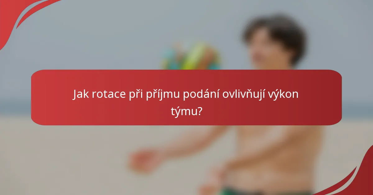 Jak rotace při příjmu podání ovlivňují výkon týmu?
