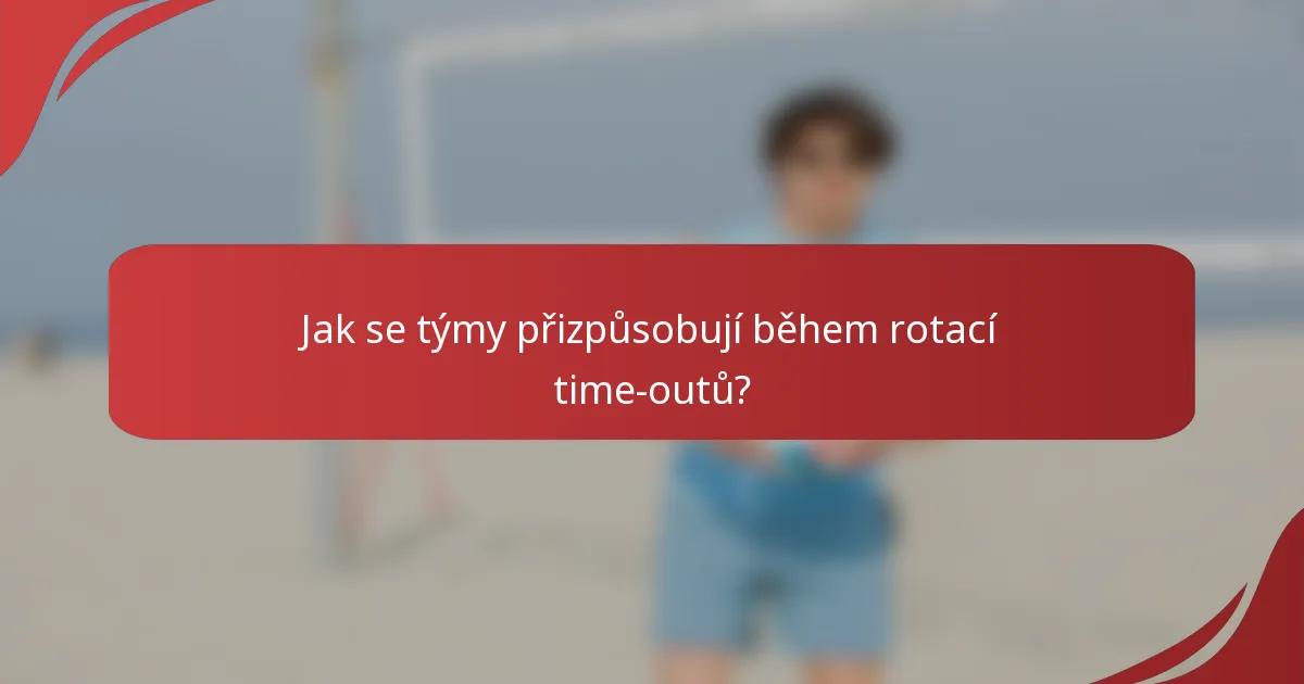 Jak se týmy přizpůsobují během rotací time-outů?