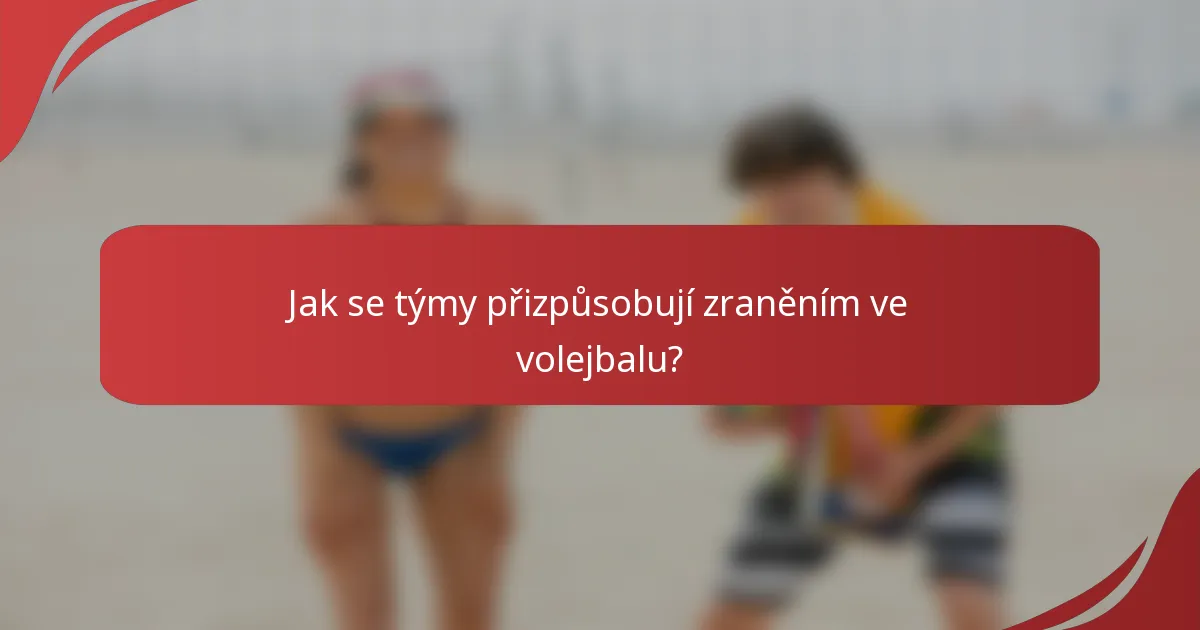 Jak se týmy přizpůsobují zraněním ve volejbalu?
