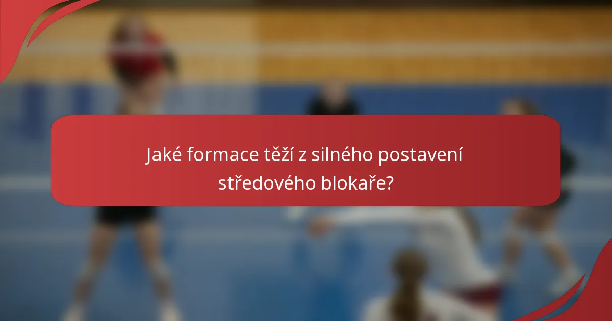 Jaké formace těží z silného postavení středového blokaře?