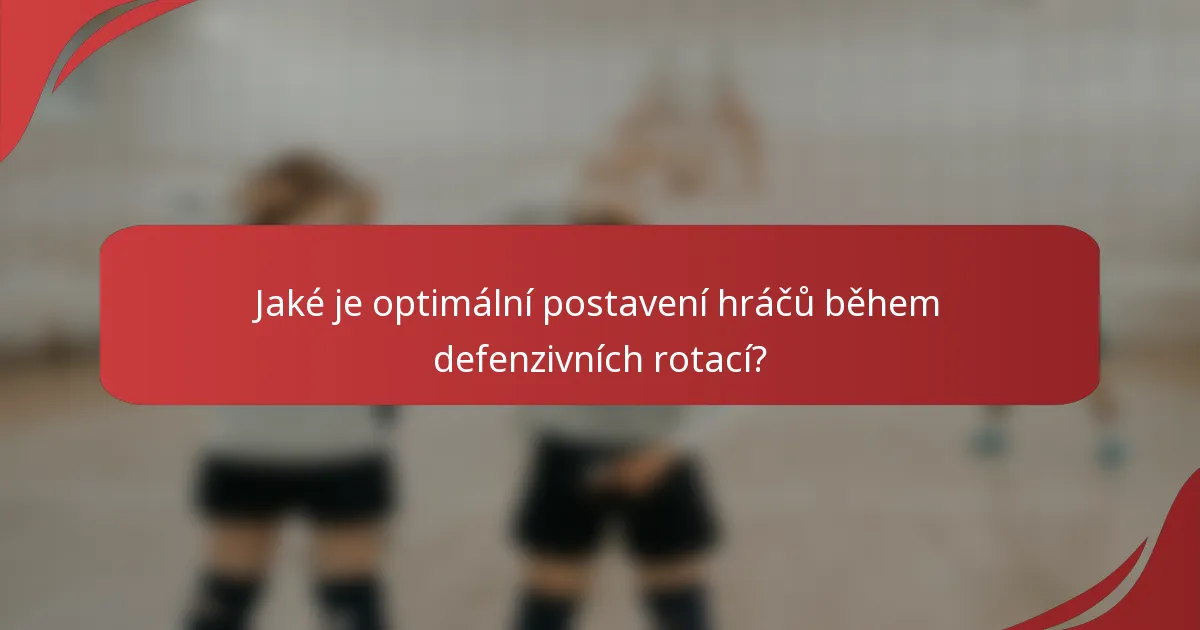 Jaké je optimální postavení hráčů během defenzivních rotací?