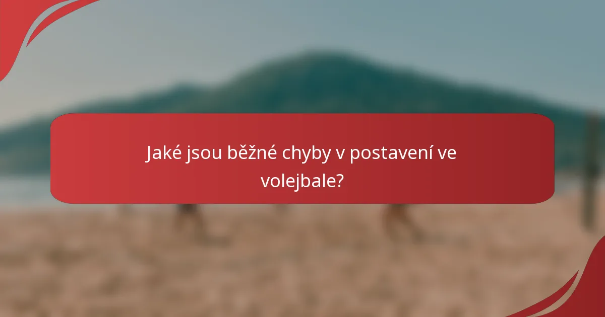 Jaké jsou běžné chyby v postavení ve volejbale?