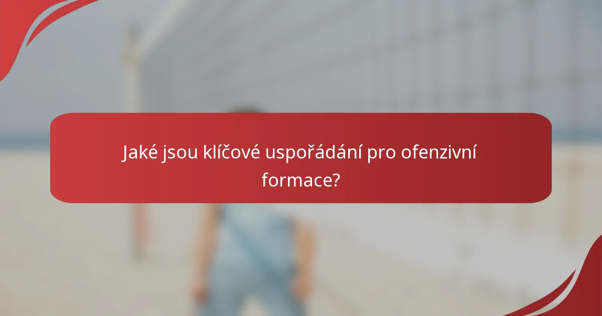 Jaké jsou klíčové uspořádání pro ofenzivní formace?