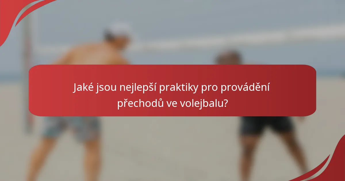 Jaké jsou nejlepší praktiky pro provádění přechodů ve volejbalu?