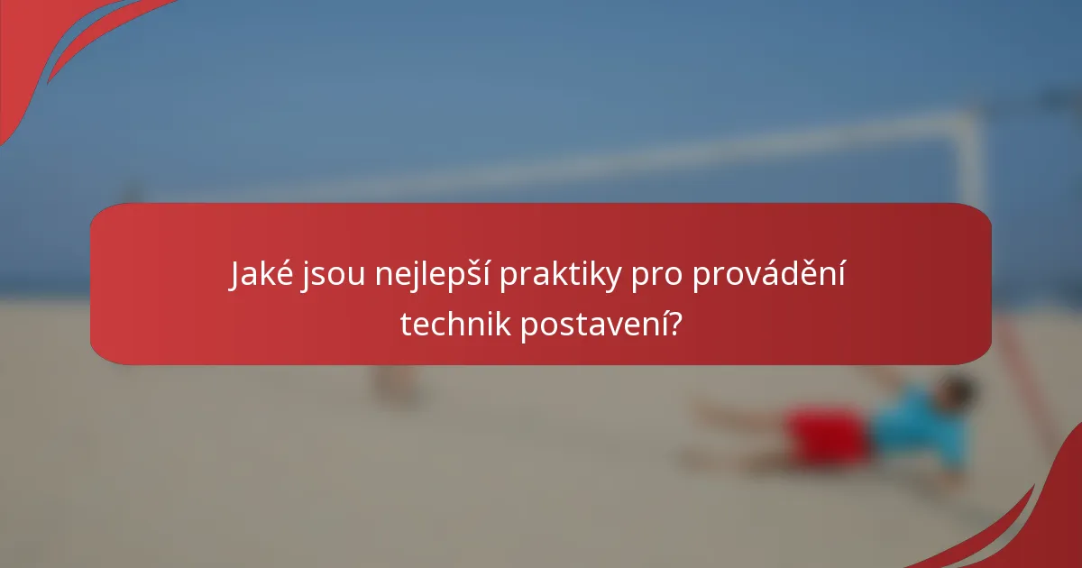 Jaké jsou nejlepší praktiky pro provádění technik postavení?