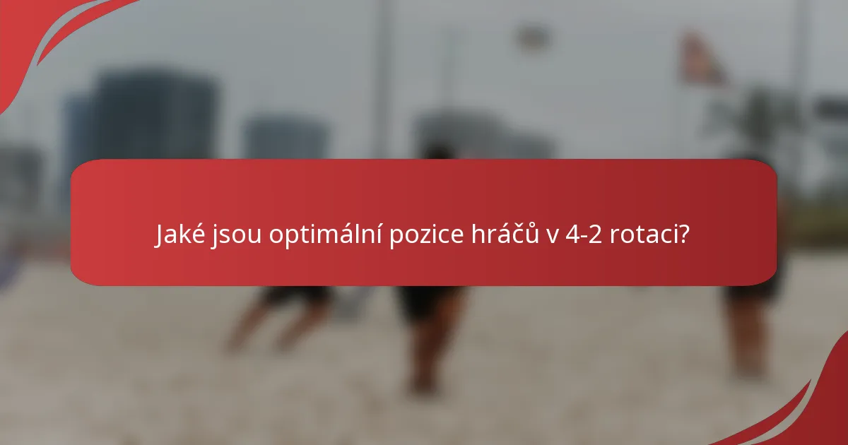 Jaké jsou optimální pozice hráčů v 4-2 rotaci?
