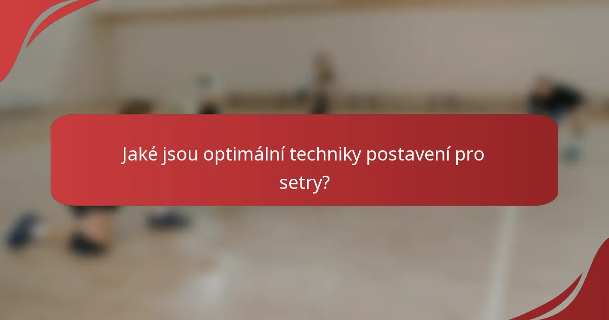 Jaké jsou optimální techniky postavení pro setry?