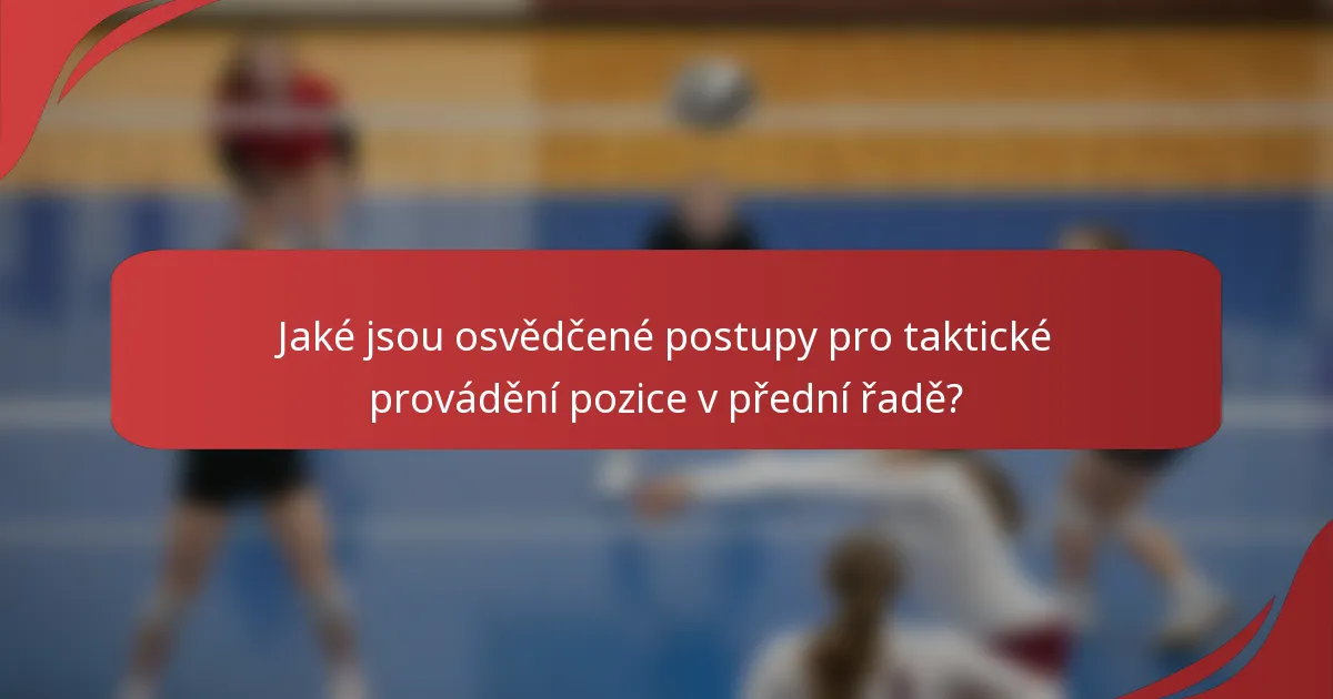 Jaké jsou osvědčené postupy pro taktické provádění pozice v přední řadě?