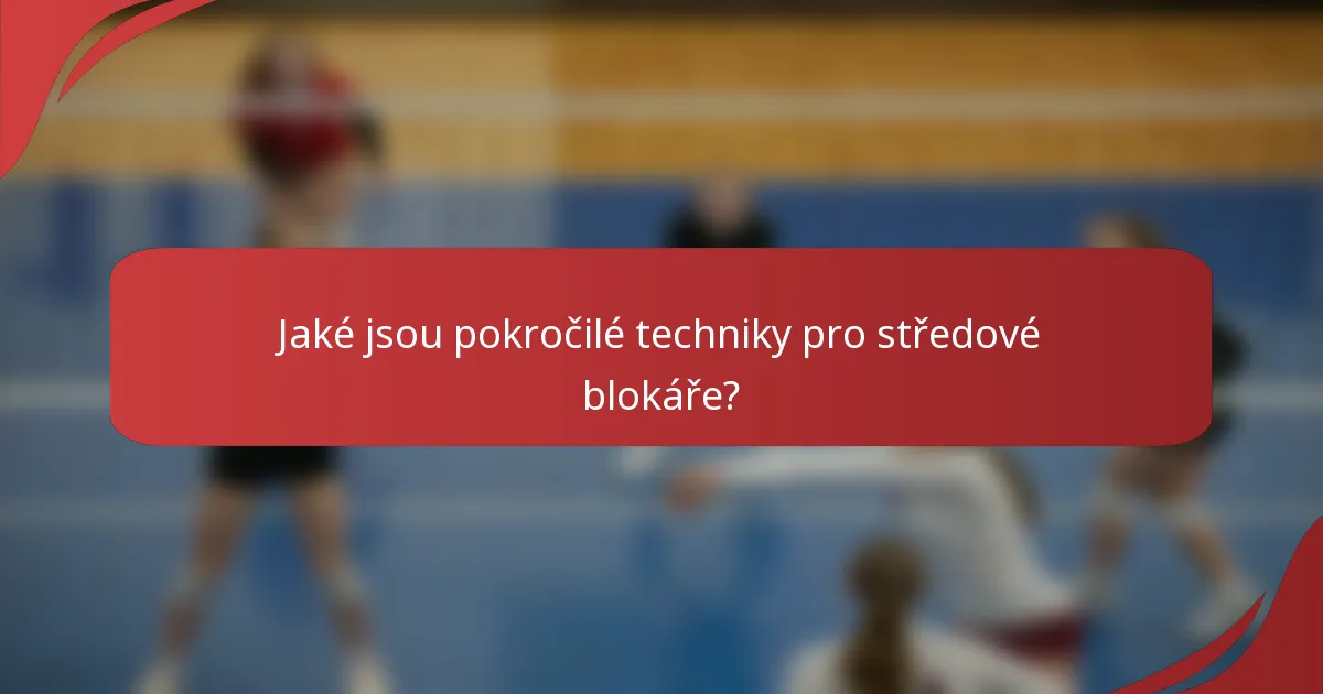 Jaké jsou pokročilé techniky pro středové blokáře?