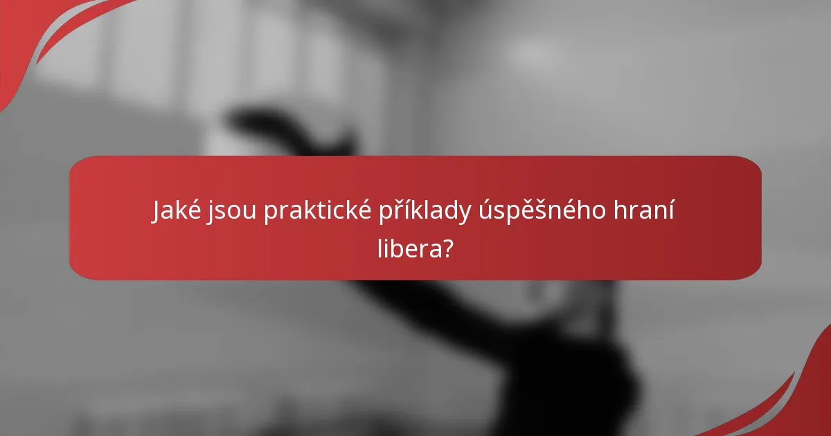 Jaké jsou praktické příklady úspěšného hraní libera?
