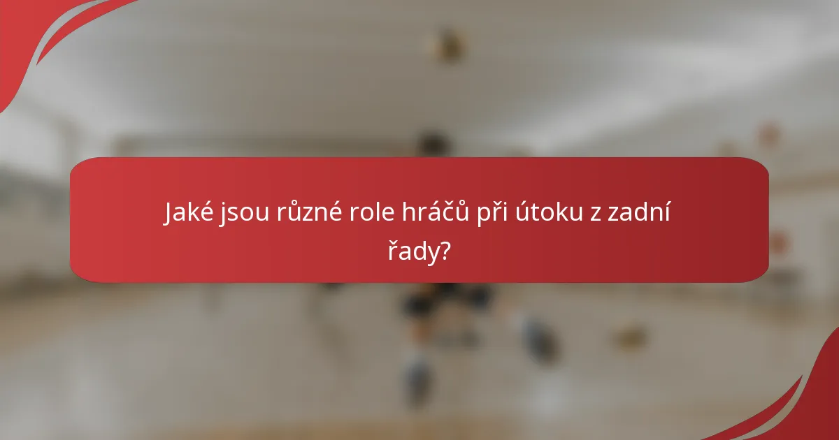 Jaké jsou různé role hráčů při útoku z zadní řady?