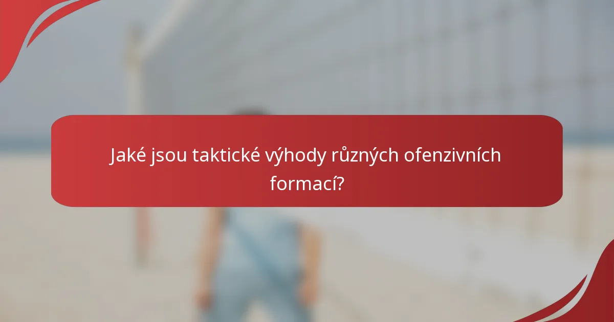 Jaké jsou taktické výhody různých ofenzivních formací?