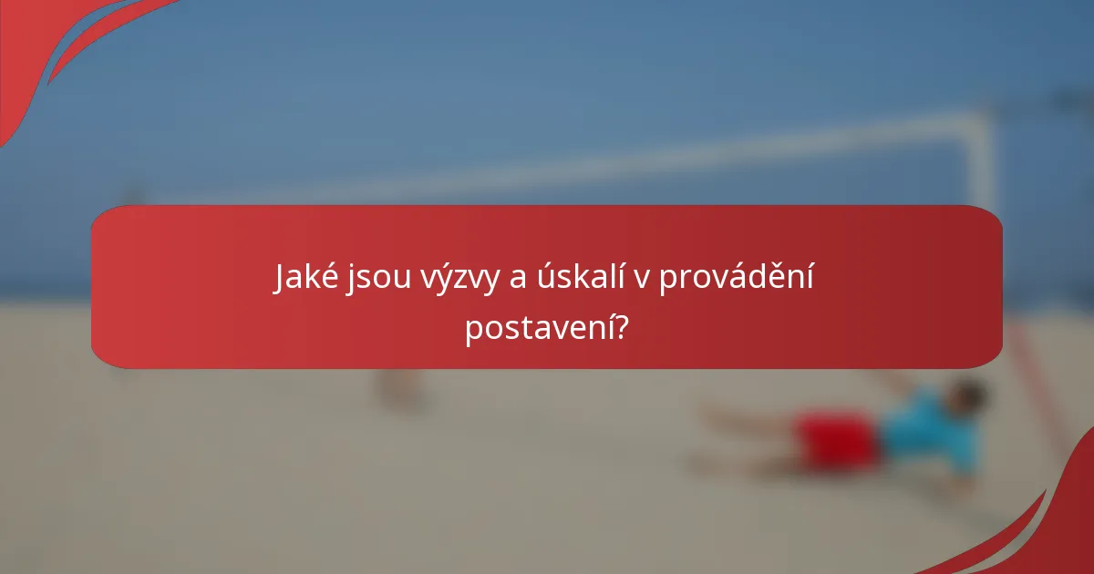 Jaké jsou výzvy a úskalí v provádění postavení?