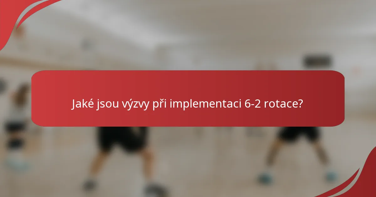 Jaké jsou výzvy při implementaci 6-2 rotace?