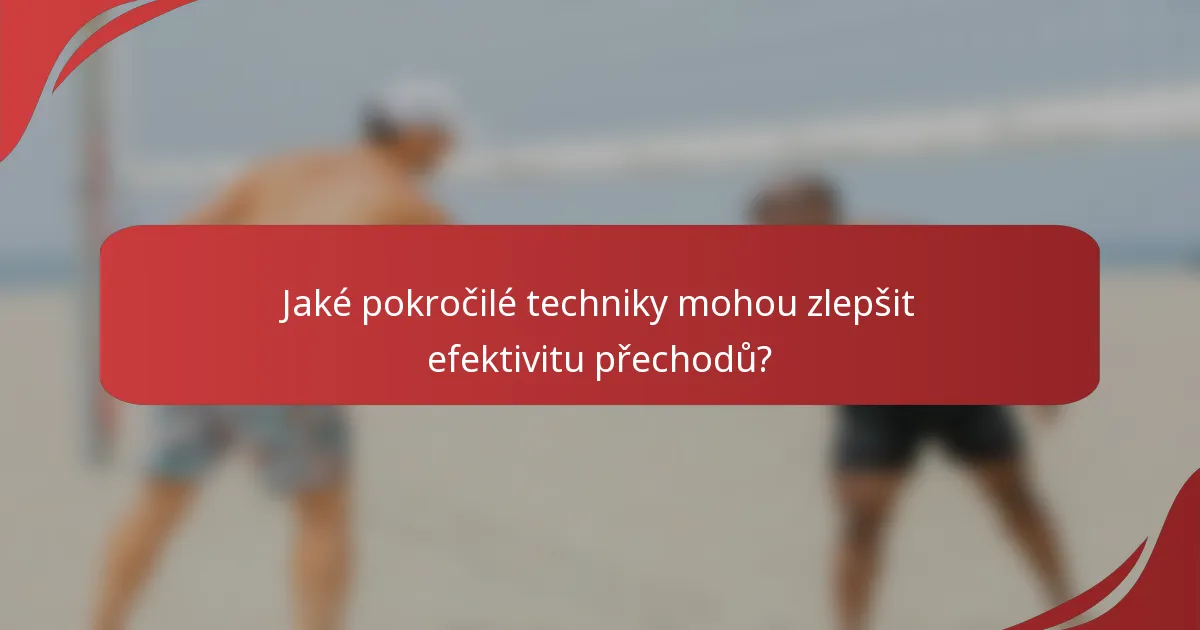 Jaké pokročilé techniky mohou zlepšit efektivitu přechodů?