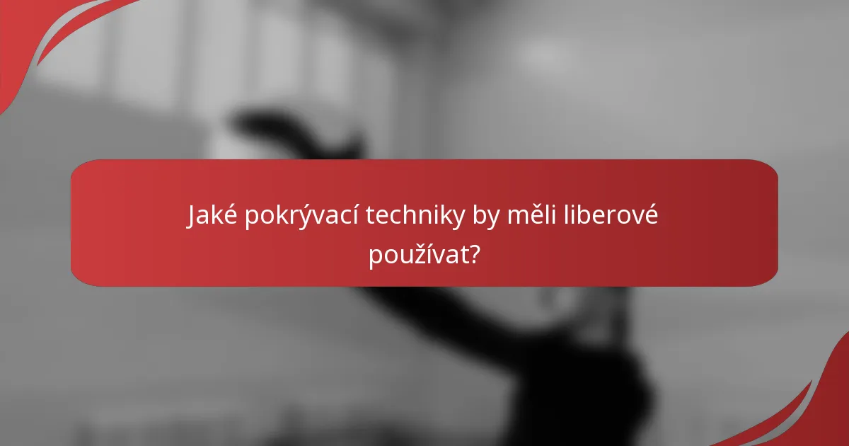 Jaké pokrývací techniky by měli liberové používat?