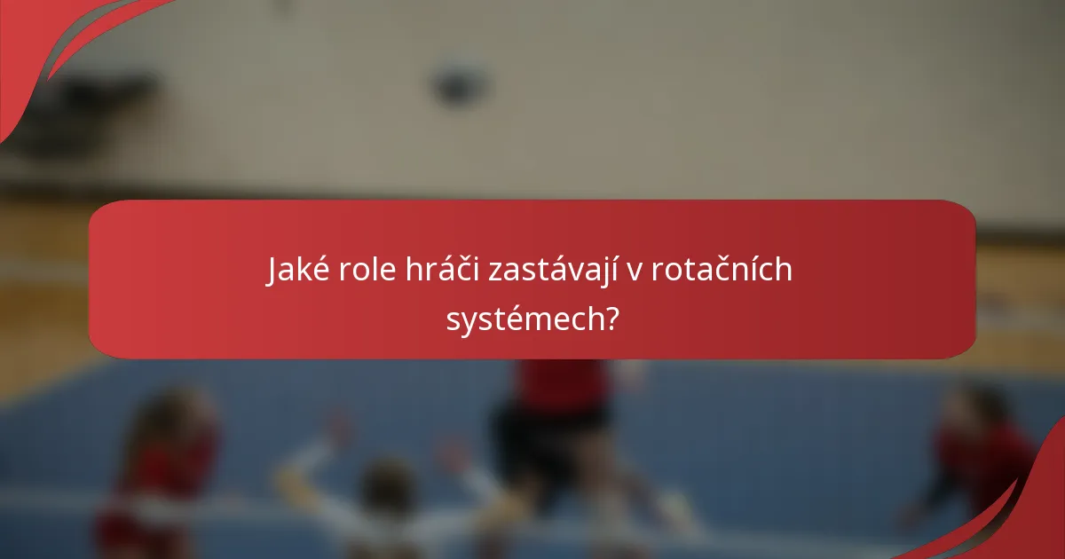 Jaké role hráči zastávají v rotačních systémech?