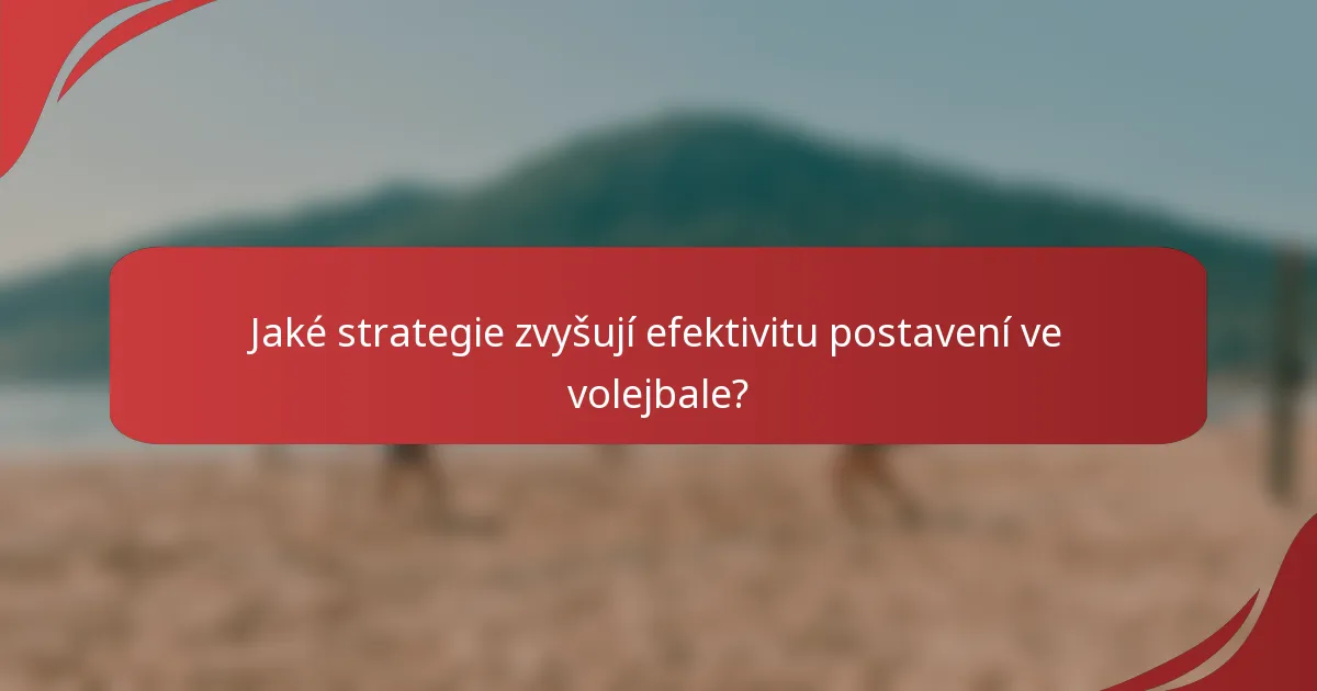 Jaké strategie zvyšují efektivitu postavení ve volejbale?