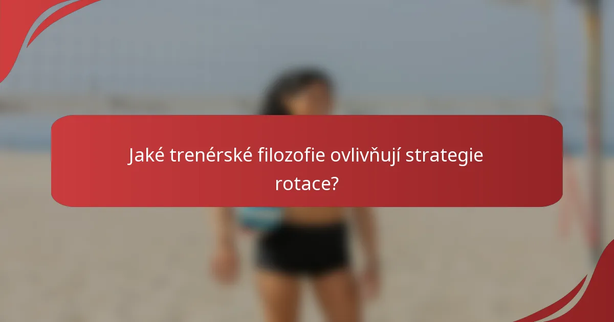 Jaké trenérské filozofie ovlivňují strategie rotace?
